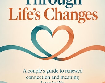 May include: A book cover titled Love Through Life's Changes: A couple's guide to renewed connection and meaning later in life by Dr. Valinda Harlan LMHC, Relationship Specialist, featuring a teal and orange heart-shaped ribbon graphic.