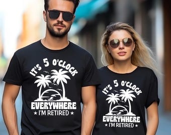 Camiseta "Son las 5 en todas partes, estoy jubilado", camiseta divertida de vacaciones de verano