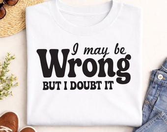 Puede que me equivoque, pero lo dudo. Camiseta / Humor adulto, sarcasmo y divertido