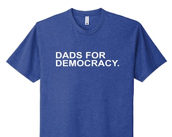 DADS FOR DEMOCRACY Shirt, Political Protest Shirt, Resist Political V-Neck, Anti Trump tee, Activism Shirt, Gift for Dad, Father's Day Shirt