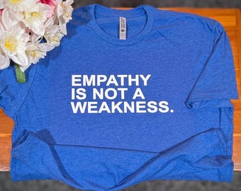 Empathy is Not a Weakness Shirt, Resistance Political Protest Shirt, Political V-Neck, Anti Trump tee, Activism Shirt, Resist together shirt