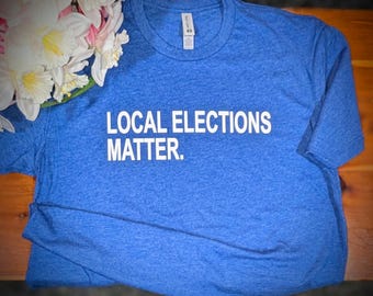 Local Elections Matter shirt, Subtle Democrat shirt, Anti Trump Tee, Political apparel, Liberal Gift, Elections T-shirt, Resist tee