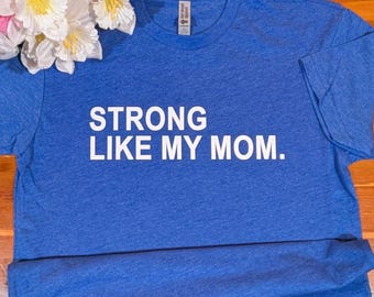 Strong Like My Mom shirt, Strong Mother Shirt, Mom Life, Gift for Mom, Empowerment Tee, Power Shirt, Mom Strength shirt