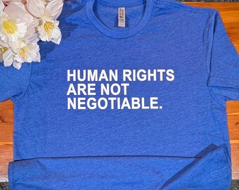 Human Rights Are Not Negotiable, Human Rights Shirt & V-Neck, No One is Illegal Shirt, Anti Trump Shirt, Protest Shirt, V-Neck, Anti IVE tee