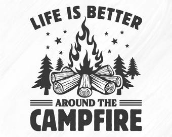 La vida es mejor alrededor de una fogata SVG: Diseño de camiseta de camping (archivos digitales)