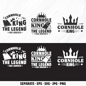 May include: Black and white graphic design with the text "Cornhole King The Legend *Has Arrived*" in a banner style with a crown above the text. The graphic is repeated in four different variations.