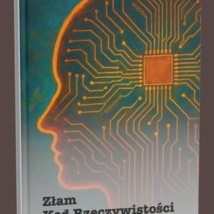 Op de afbeelding: Boekomslag met een gestileerd menselijk profiel met een oranje en geel printplaatontwerp tegen een teal achtergrond. De titel "Złam Kod Rzeczywistości" is in het zwart gedrukt.