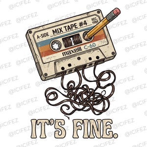 May include: A vintage-style cassette tape with a yellow pencil inserted into the spool, featuring the text A-SIDE MIX TAPE #4 REC. 1989 maxell C-60. Below the cassette, brown magnetic tape is tangled in a messy pile, with the text IT'S FINE. below it.