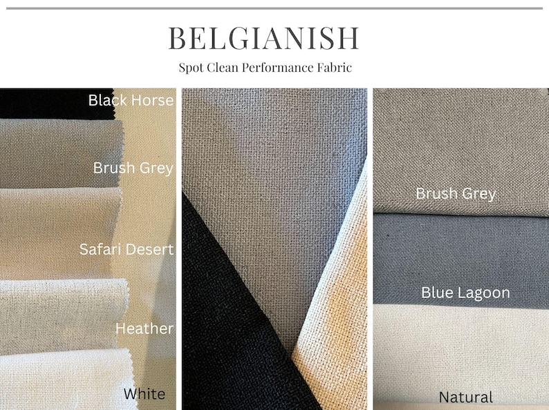 May include: A selection of fabric swatches in neutral tones, including black, grey, beige, and white. The image displays the text "BELGIANISH" and "Spot Clean Performance Fabric". The swatches are for upholstery or similar applications.