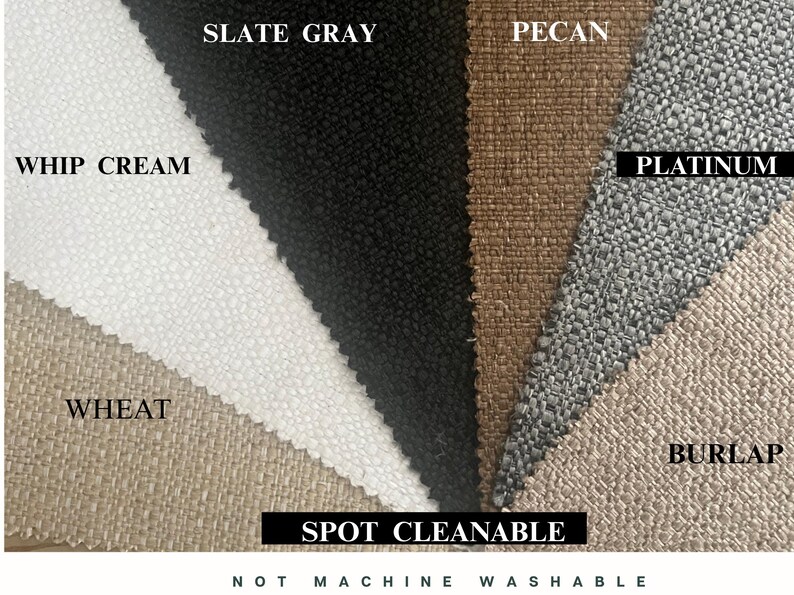 May include: A fabric swatch display featuring various colors including Whip Cream, Slate Gray, Pecan, Platinum, and Burlap. The text "Spot Cleanable" is displayed. The fabric is not machine washable.