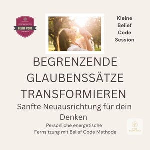 May include: A promotional graphic for a Kleine Belief Code Session featuring a photograph of a person in sunlight. Text includes: BEGRENZENDE GLAUBENSSÄTZE TRANSFORMIEREN, Sanfte Neuausrichtung für dein Denken, and Persönliche energetische Fernsitzung mit Belief Code Methode.