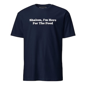 Shalom, I&#39;m Here For The Food T-Shirt, Unisex T-Shirt With Funny Saying, Jewish T-Shirt Gift, Jewish Saying Shirt for Jewish Food Lovers
