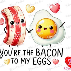 You&#39;re The Bacon To My Eggs | Food PNG