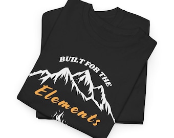 Built for the Elements T-Shirt | Mountain & Campfire Tee | Outdoor Adventure Shirt | Wildland Firefighter Gift | Rustic Hiking Apparel