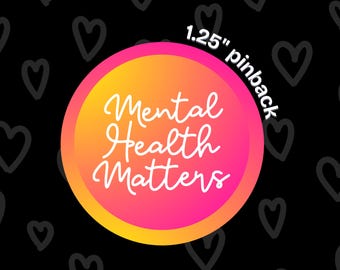 Mental Health Matters Button: Bold Awareness Pin (1.25")