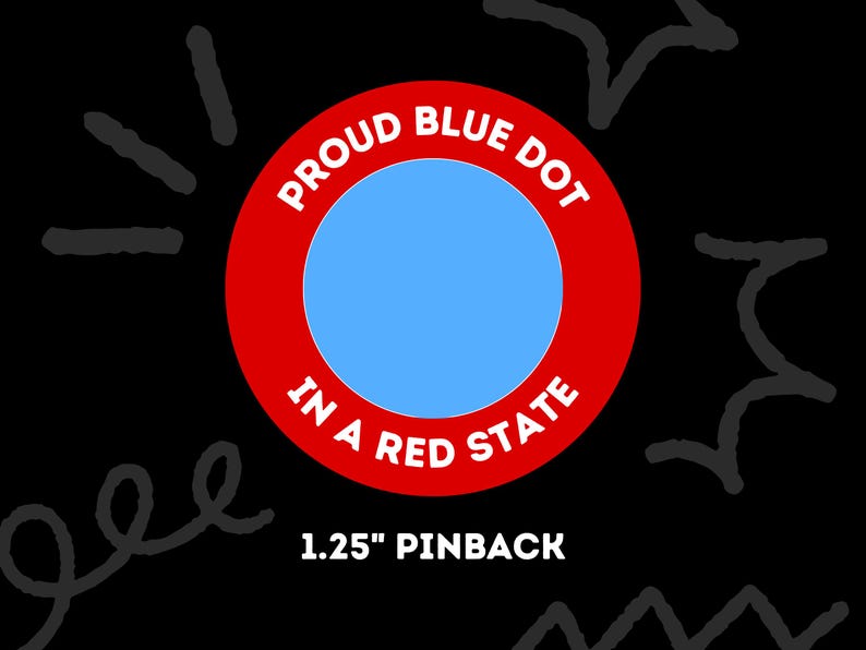 Proud Blue Dot in a Red State Pinback Button – 1.25” Political Pin ...