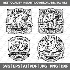 May include: Four black and white digital graphic designs featuring a beaver illustration, the text SOGGY BEAVER BBQ, and the phrase IF IT'S NOT ALL OVER YOUR FACE YOU'RE EATING IT WRONG, presented in square, shield, and circular frame styles.