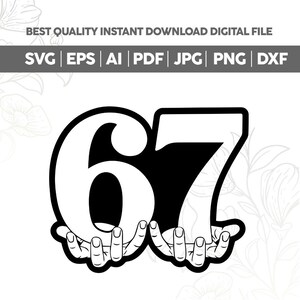 May include: Black and white digital graphic of the number 67 held by two hands. The image includes the text "BEST QUALITY INSTANT DOWNLOAD DIGITAL FILE" and file type abbreviations: SVG, EPS, AI, PDF, JPG, PNG, and DXF.