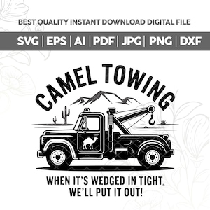 May include: A black and white digital design of a tow truck with the words "CAMEL TOWING" above it. The design includes a camel silhouette on the truck door and the text "WHEN IT'S WEDGED IN TIGHT WE'LL PUT IT OUT!"