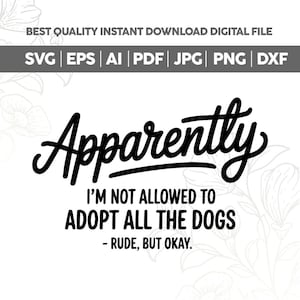 Rolig hundcitat Svg Png för tröjor, hoodies, räddnings-Png, tydligen får jag inte adoptera alla hundar, oförskämd men okej, hundmamma-tröja, Cricut