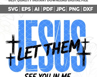Jesus Let Them See You in Me SVG,Bible Verse PNG,Faith Png,Jesus Png,Christian Shirt SVG,Sublimation Designs,Religious Svg,Cricut cut file