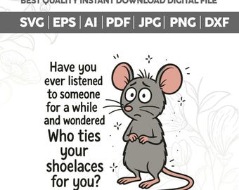 Funny Mouse Sarcastic Quote SVG PNG,Who Ties Your Shoelaces Shirt Design,Trendy Design Png,Dumb People Joke Png,Snarky Humor Svg,Cricut File