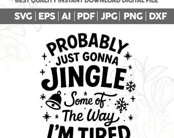 May include: A black and white digital design with the text "Probably Just Gonna Jingle Some of The Way I'm Tired." The design includes snowflakes, stars, and a bell. The top of the image reads "BEST QUALITY INSTANT DOWNLOAD DIGITAL FILE."