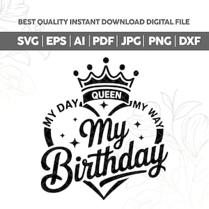 May include: Black and white digital design with the text "My Birthday" in a heart shape, crowned with a crown and the word "Queen". Includes file formats SVG, EPS, AI, PDF, JPG, PNG, and DXF.