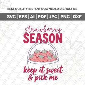 May include: A digital graphic featuring a basket filled with strawberries. The text "strawberry SEASON" is above the basket, and "keep it sweet & pick me" is below. The image also includes file type options: SVG, EPS, AI, PDF, JPG, PNG, and DXF.