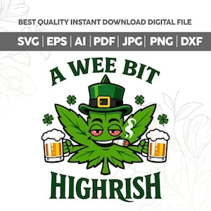 May include: A digital graphic with the text "A Wee Bit Highrish". The image features a green cannabis leaf character wearing a green hat, smoking a cigarette, and holding two mugs of beer. The top text reads "BEST QUALITY INSTANT DOWNLOAD DIGITAL FILE".