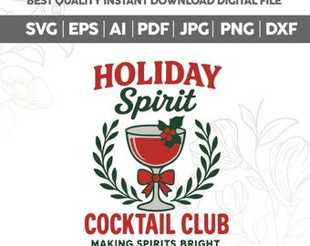May include: A digital design featuring a cocktail glass with red liquid, holly, and a red bow, encircled by a green wreath. Text includes "HOLIDAY Spirit" and "COCKTAIL CLUB" with file type options: SVG, EPS, AI, PDF, JPG, PNG, and DXF.