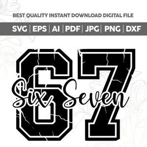 May include: Black and white digital design featuring the number 67 with the words "Six Seven" in a script font. The design includes the text "BEST QUALITY INSTANT DOWNLOAD DIGITAL FILE" and file type abbreviations.