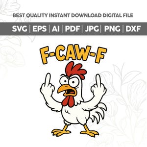 May include: A digital download graphic featuring a cartoon chicken with a red comb and wattle, yellow beak and feet, and white body. The chicken is giving the middle finger with both hands. The text "F-CAW-F" is above the chicken.