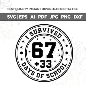 Könnte beinhalten: Ein schwarz-weißes digitales Design mit dem Text "I Survived 67 + 33 Days of School" in einem kreisförmigen Abzeichen. Das Design enthält Sterne und die Dateitypen: SVG, EPS, AI, PDF, JPG, PNG und DXF.