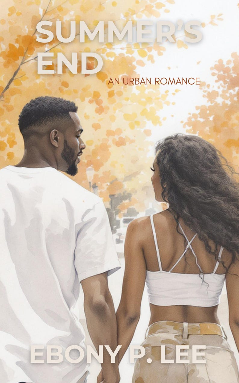 May include: Book cover art for "Summer's End: An Urban Romance" by Ebony P. Lee. The image features a couple holding hands, walking away from the viewer. The background is a blurred autumnal scene. The title and author's name are displayed prominently.