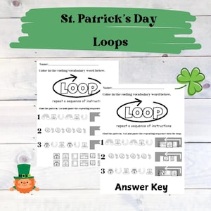 May include: Black and white printable worksheet with the words "St. Patrick's Day Loops" at the top. The worksheet has a coding vocabulary word "Loop" with an arrow pointing to the right. The worksheet has a section that says "Find the pattern. Cut and paste the repeating sequence into the loop." There are three rows of images with numbers 1, 2, and 3. Each row has a sequence of images that repeat. The images include a leprechaun hat, a horseshoe, a shamrock, and a gold coin.