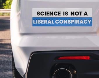 Bumpersticker Science is geen liberale samenzwering – Snarky Pro-Science autosticker, sticker progressieve politieke statement