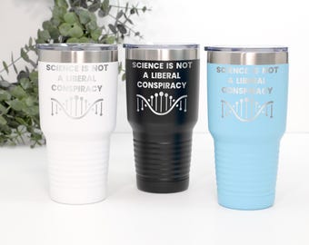 Etched Science Is Not a Liberal Conspiracy 30oz Tumbler for Teachers Rational Thinkers Scientists, Progressives Public Health Advocates