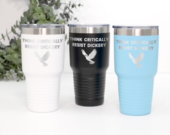 Etched Think Critically Resist Dickery 30oz Tumbler for Teachers Rational Thinkers Activists Progressive Parents Mothers of Teens