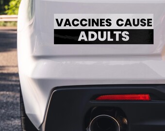 Vaccines Cause Adults Bumper Sticker – Pro-Science Public Health Decal, Sarcastic Progressive Sticker for Doctors, Nurses, and the Educated