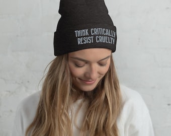 Think Critically Resist Cruelty embroidered beanie, progressive winter hat for activists, political cuffed beanie for students and educators
