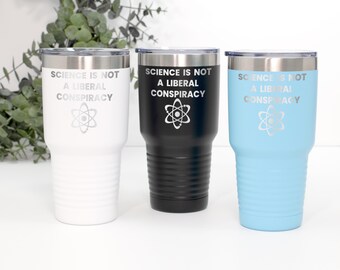 Etched Science Is Not a Liberal Conspiracy Atom 30oz Tumbler for Teachers, Scientists, Rational Thinkers, Progressive Parents, Activists