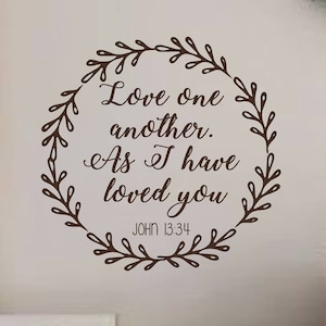 Love one another As I have loved you-Vinyl Wall Decal- Vinyl Lettering Decor Words for your wall  Quotes for the wall- Bible Quotes