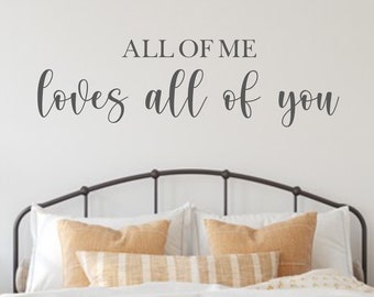 All of me loves all of you- Vinyl Wall Decal- Bedroom Décor- Nursery Décor- Master Bedroom- Wall Art- Farmhouse Décor- Romantic Quotes