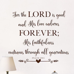 For the Lord is Good-Psalm 100:5 - Vinyl Wall Decal- Bible Verse- Scripture- Christian Wall Decor- Church Decor- Scripture Wall Decal