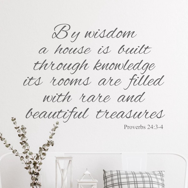 Proverbs 24:3-4- By wisdom a house is built Vinyl Wall Decal- Wall Quotes- Family Quotes-Bible Verses- Scripture Quotes- Christian Wall Art
