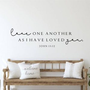 Love one another as I have loved you John 15:12-Vinyl Wall Decal-Bible Verse- Scripture-Christian Wall Decor-Bedroom Deor-Living Room