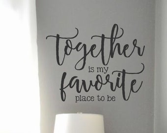 Together is my Favorite place to be-Vinyl Wall Decal-Wall Quotes- Decals-Words for the Wall- Farmhouse Decor- Family Decor