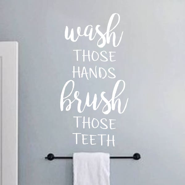 Wash those hands Brush those teeth -Vinyl Wall Decal-Bathroom Decor- Bathroom Humor- Words for your wall- Home Decor