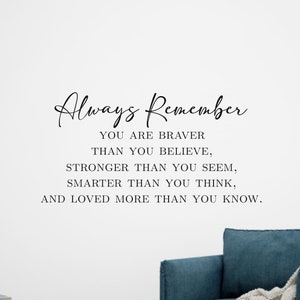 Always Remember You Are Braver Stronger Loved-Vinyl Wall Decal- Farmhouse Décor- Nursery Décor- Family Quotes- Inspirational Quotes